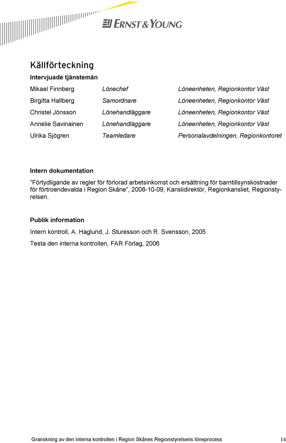 Regionkontoret Intern dokumentation Förtydligande av regler för förlorad arbetsinkomst och ersättning för barntillsynskostnader för förtroendevalda i Region Skåne,