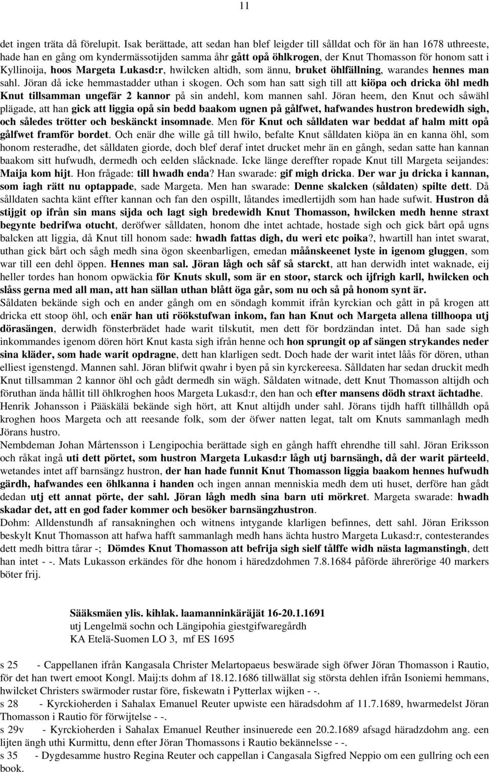 Kyllinoija, hoos Margeta Lukasd:r, hwilcken altidh, som ännu, bruket öhlfällning, warandes hennes man sahl. Jöran då icke hemmastadder uthan i skogen.