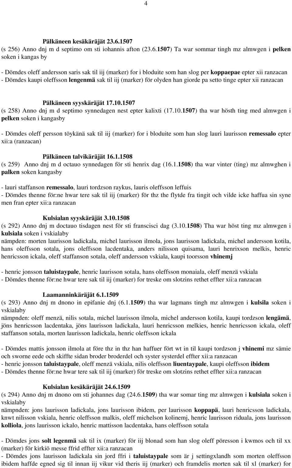 Anno dnj m d septimo om sti iohannis afton (23.6.