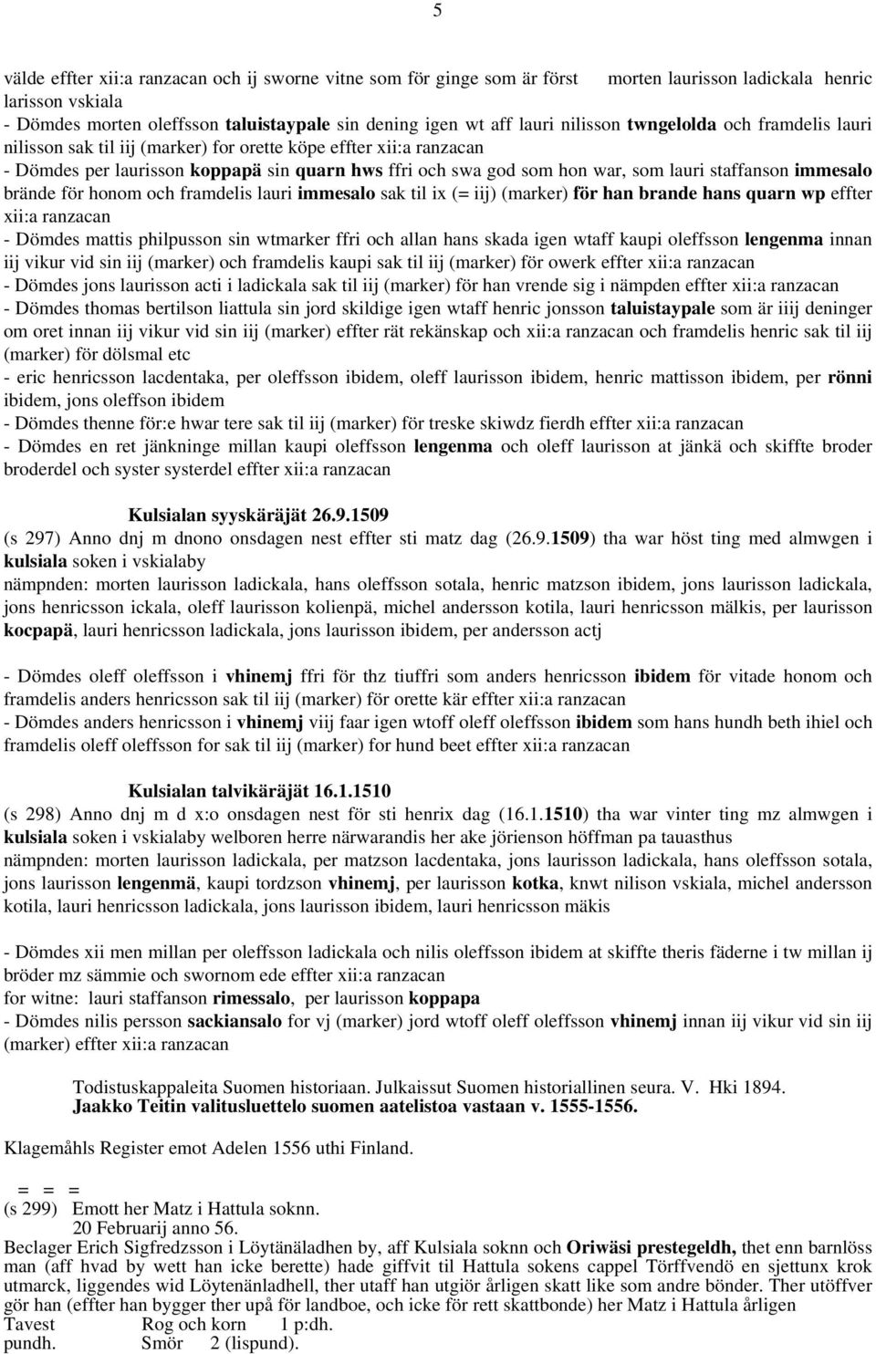 staffanson immesalo brände för honom och framdelis lauri immesalo sak til ix (= iij) (marker) för han brande hans quarn wp effter xii:a ranzacan - Dömdes mattis philpusson sin wtmarker ffri och allan