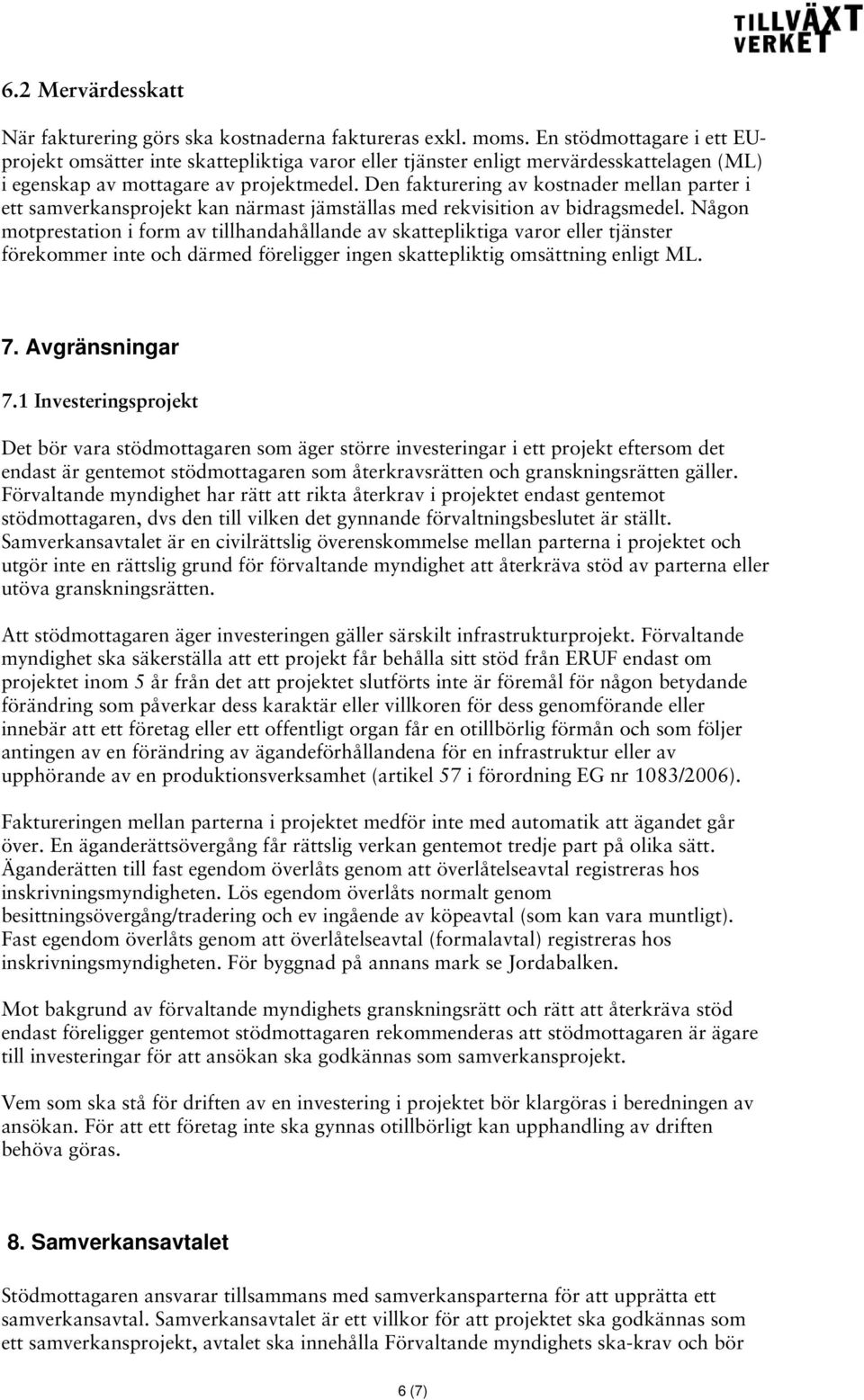 Den fakturering av kostnader mellan parter i ett samverkansprojekt kan närmast jämställas med rekvisition av bidragsmedel.