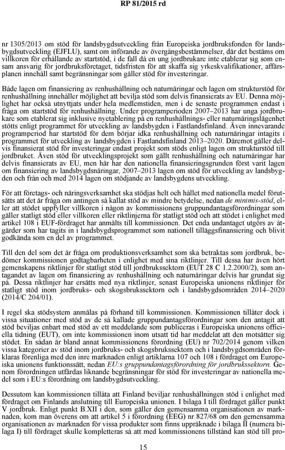 begränsningar som gäller stöd för investeringar.
