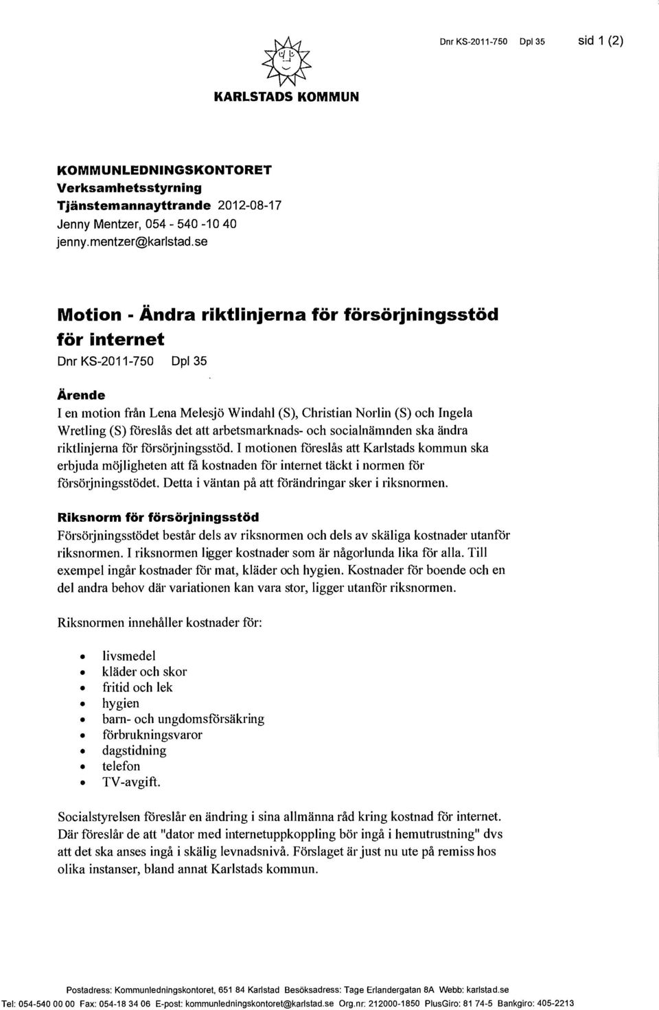 arbetsmarknads- och socialnämnden ska ändra riktlinjerna för försötjningsstöd.