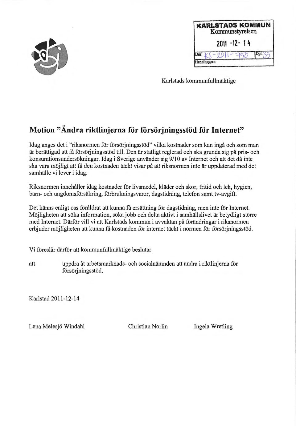 Idag i Sverige använder sig 911 O av Internet och att det då inte ska vara möjligt att få den kostnaden täckt visar på att riksnormen inte är uppdaterad med det samhälle vi lever i idag.