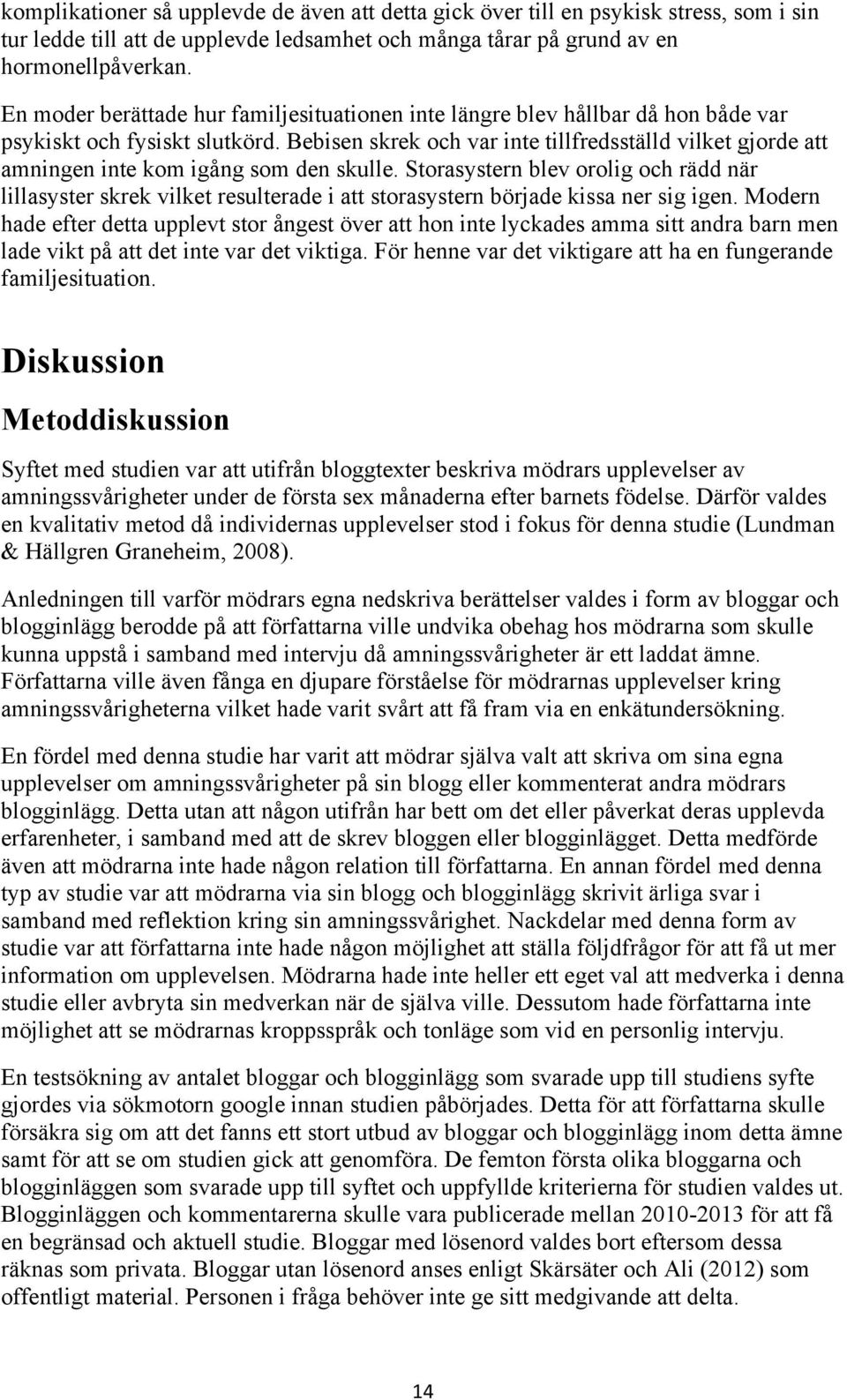 Bebisen skrek och var inte tillfredsställd vilket gjorde att amningen inte kom igång som den skulle.