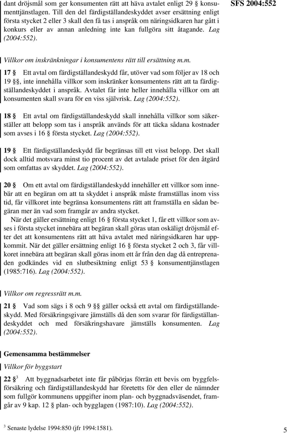 åtagande. Lag SFS 2004:552 Villkor om 