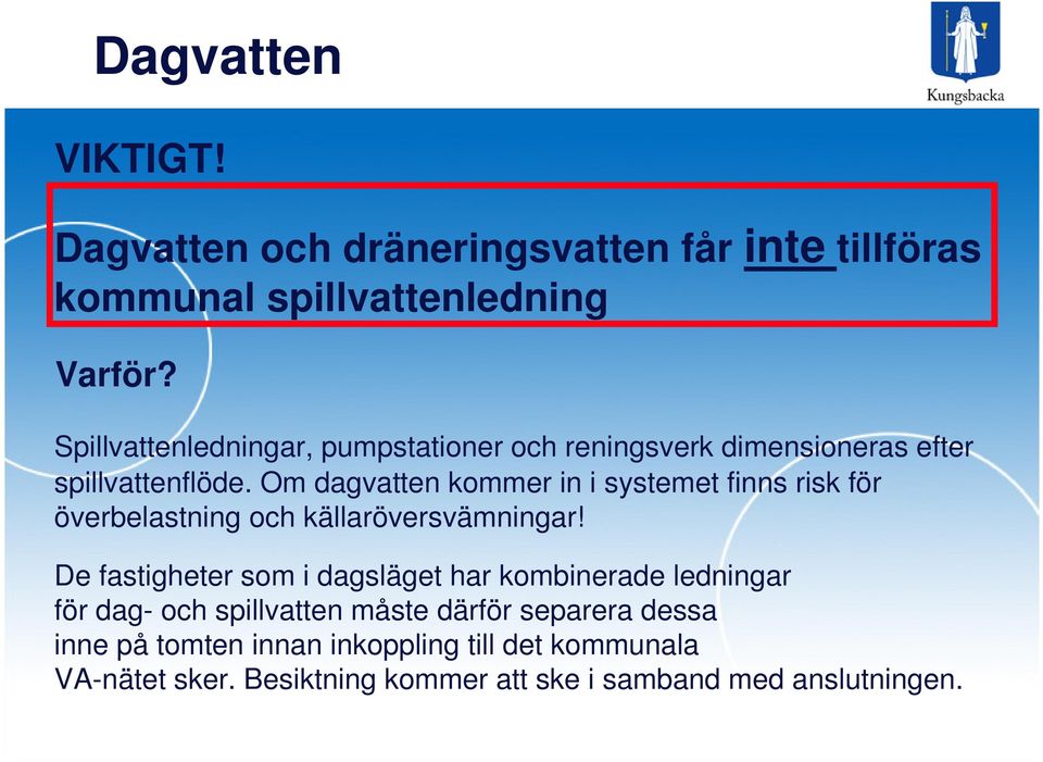 Om dagvatten kommer in i systemet finns risk för överbelastning och källaröversvämningar!