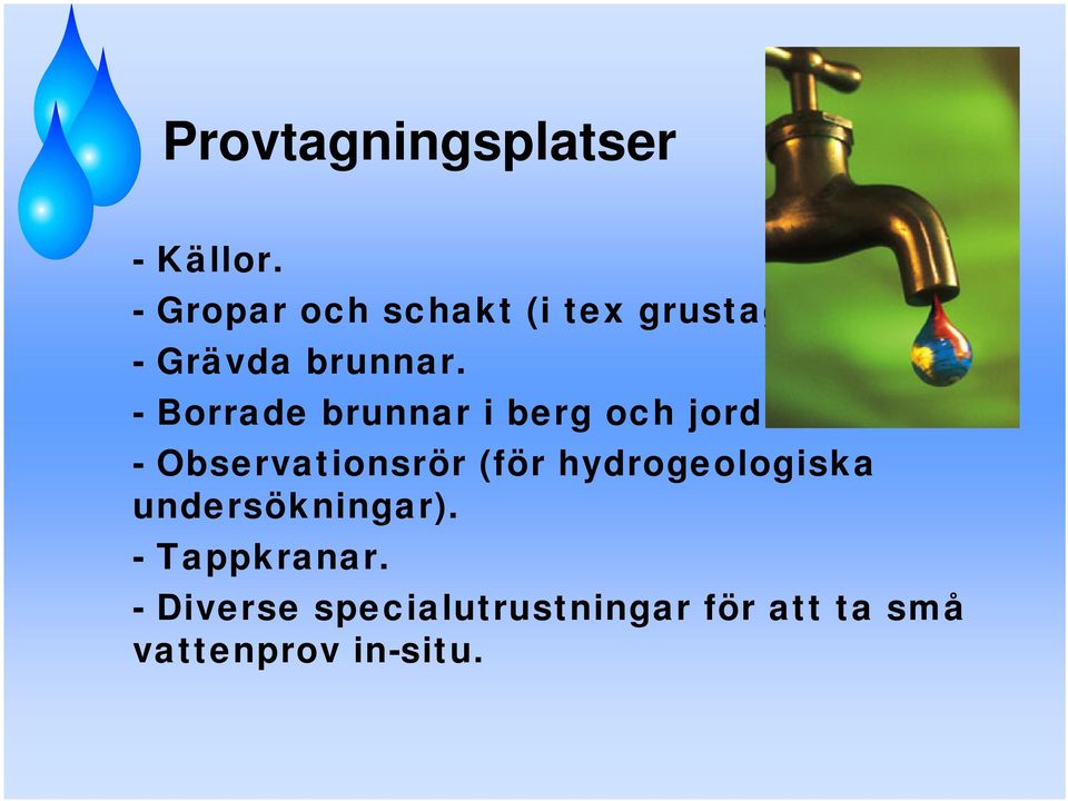 - Borrade brunnar i berg och jord.