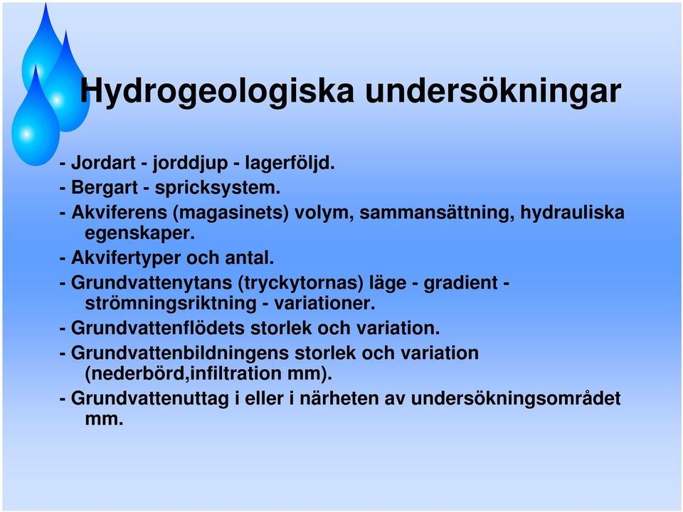 - Grundvattenytans (tryckytornas) läge - gradient - strömningsriktning - variationer.
