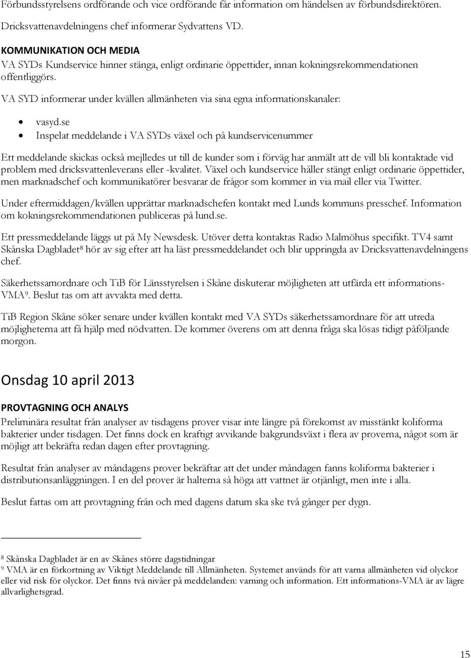 VA SYD informerar under kvällen allmänheten via sina egna informationskanaler: vasyd.