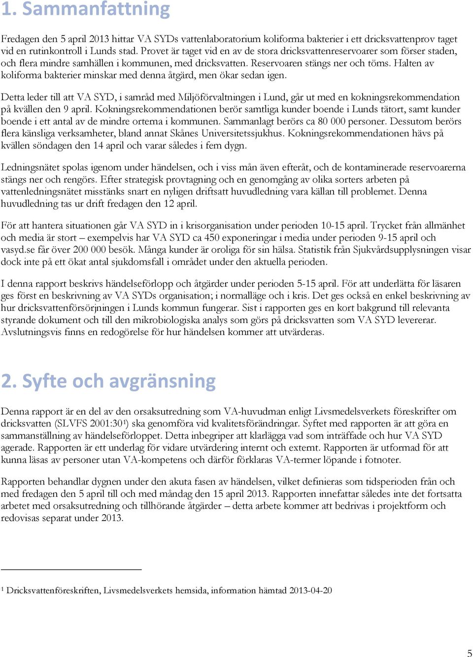 Halten av koliforma bakterier minskar med denna åtgärd, men ökar sedan igen.