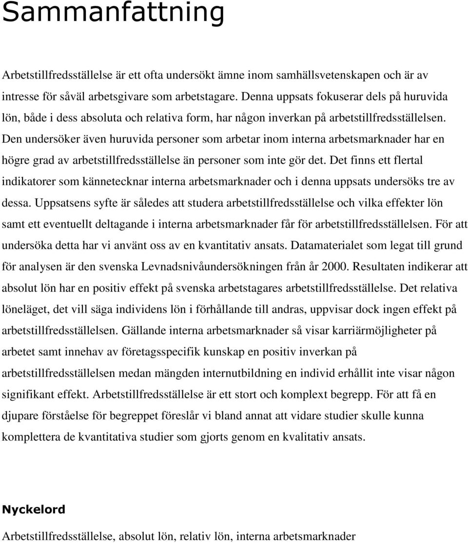 Den undersöker även huruvida personer som arbetar inom interna arbetsmarknader har en högre grad av arbetstillfredsställelse än personer som inte gör det.