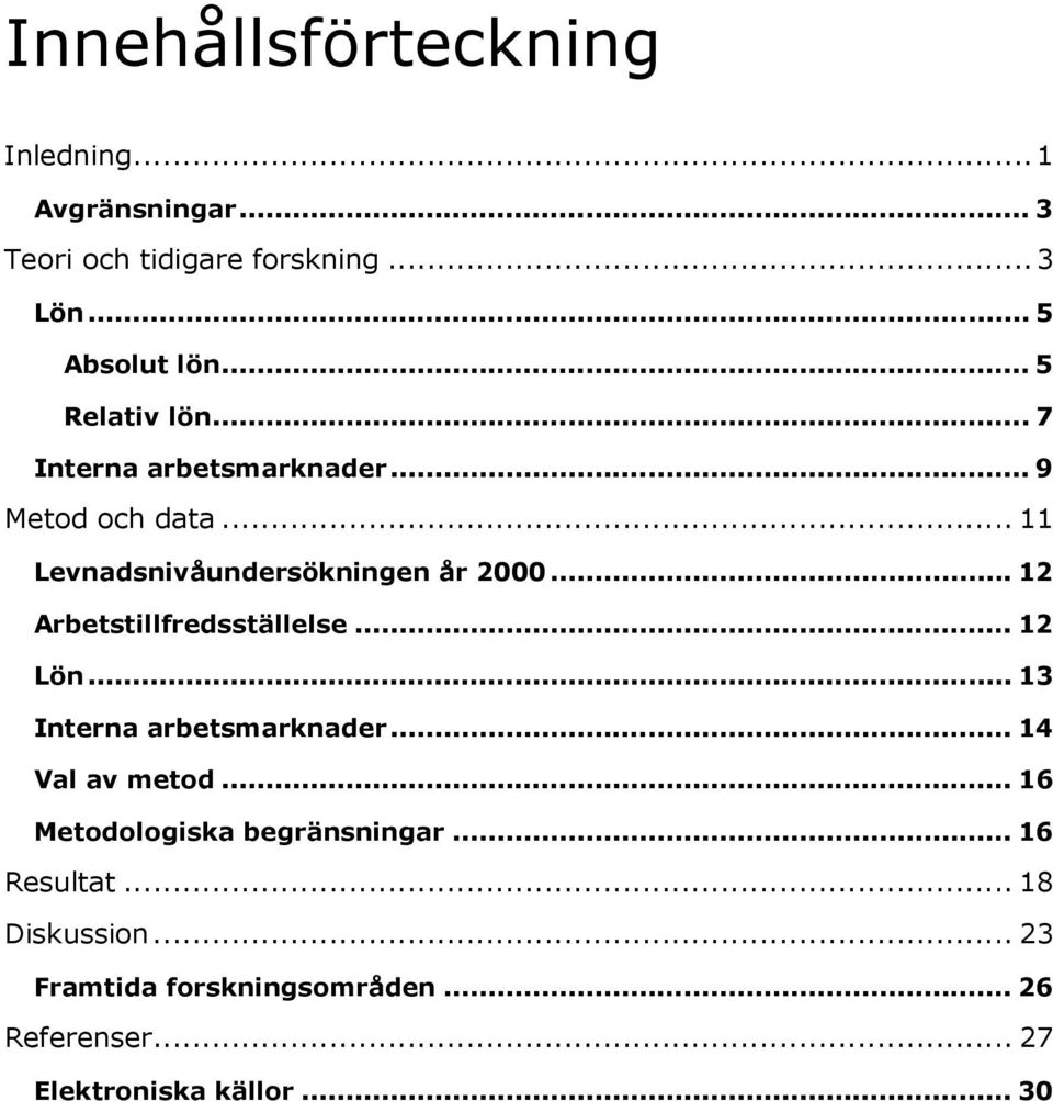 .. 12 Arbetstillfredsställelse... 12 Lön... 13 Interna arbetsmarknader... 14 Val av metod.