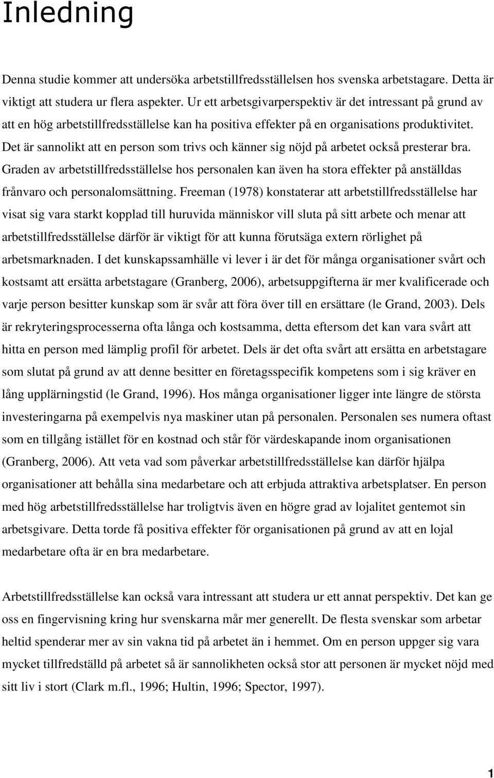 Det är sannolikt att en person som trivs och känner sig nöjd på arbetet också presterar bra.