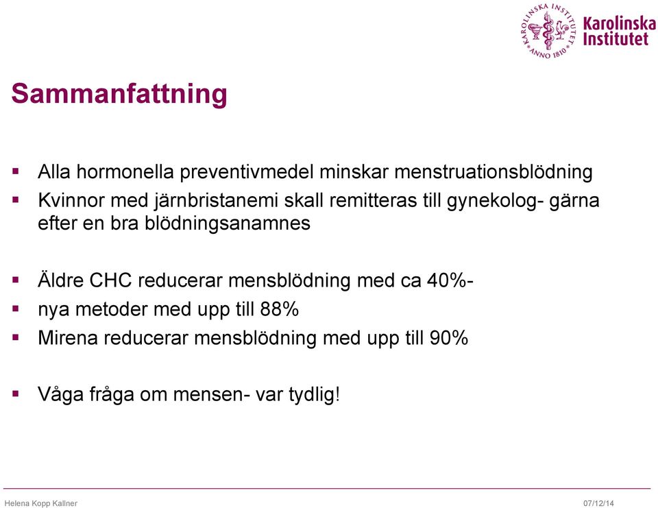 Äldre CHC reducerar mensblödning med ca 40%- nya metoder med upp till 88% Mirena
