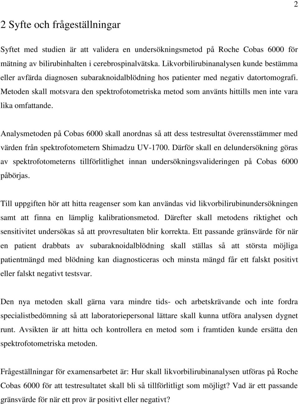Metoden skall motsvara den spektrofotometriska metod som använts hittills men inte vara lika omfattande.