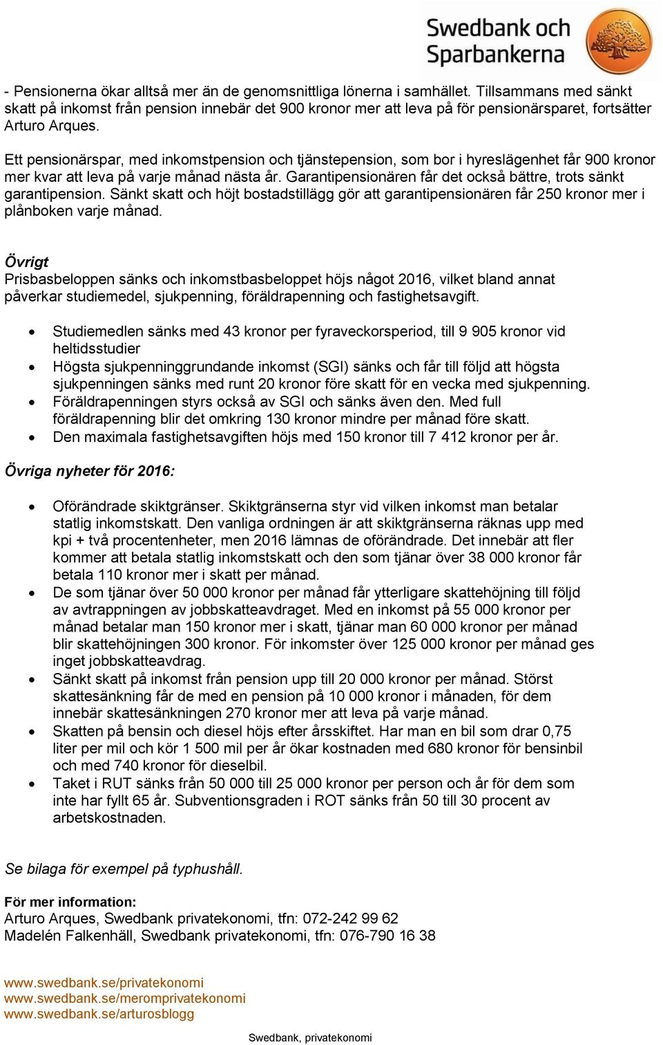 Ett pensionärspar, med inkomstpension och tjänstepension, som bor i hyreslägenhet får 900 kronor mer kvar att leva på varje månad nästa år.