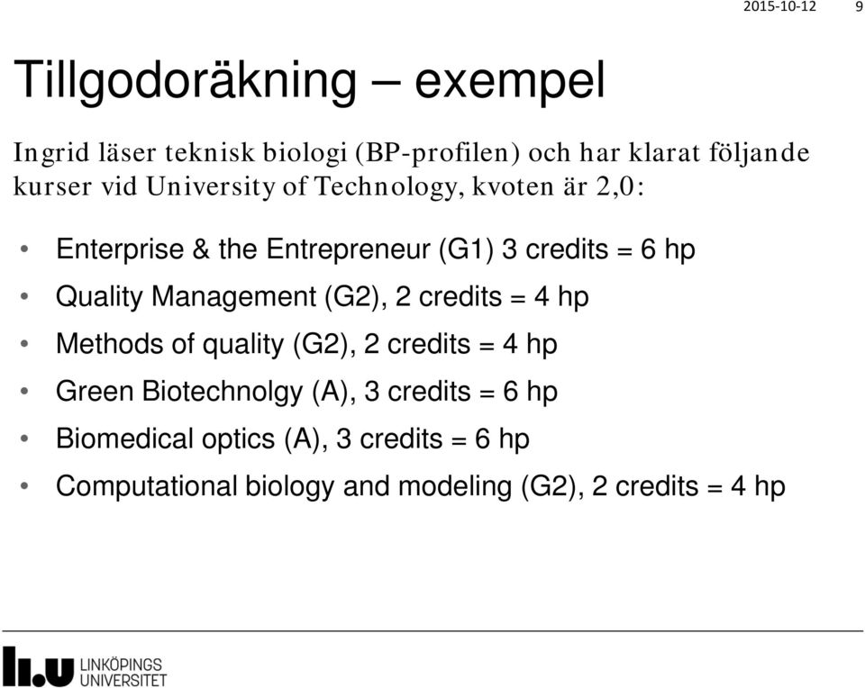 Quality Management (G2), 2 credits = 4 hp Methods of quality (G2), 2 credits = 4 hp Green Biotechnolgy (A),