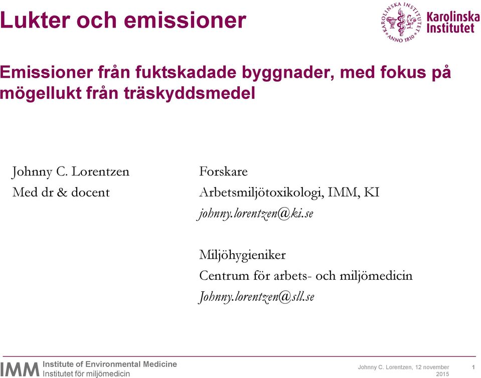 Lorentzen Med dr & docent Forskare Arbetsmiljötoxikologi, IMM, KI johnny.