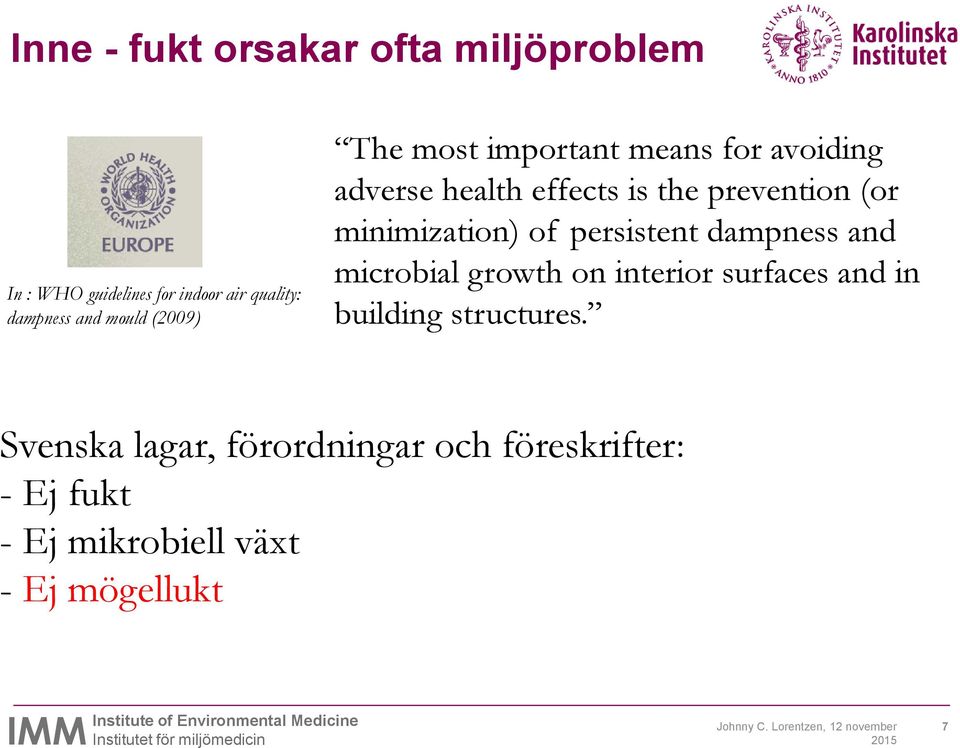 of persistent dampness and microbial growth on interior surfaces and in building structures.