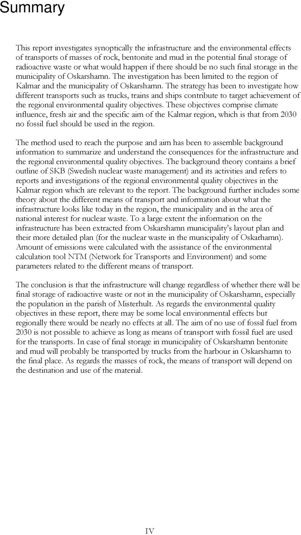 The strategy has been to investigate how different transports such as trucks, trains and ships contribute to target achievement of the regional environmental quality objectives.