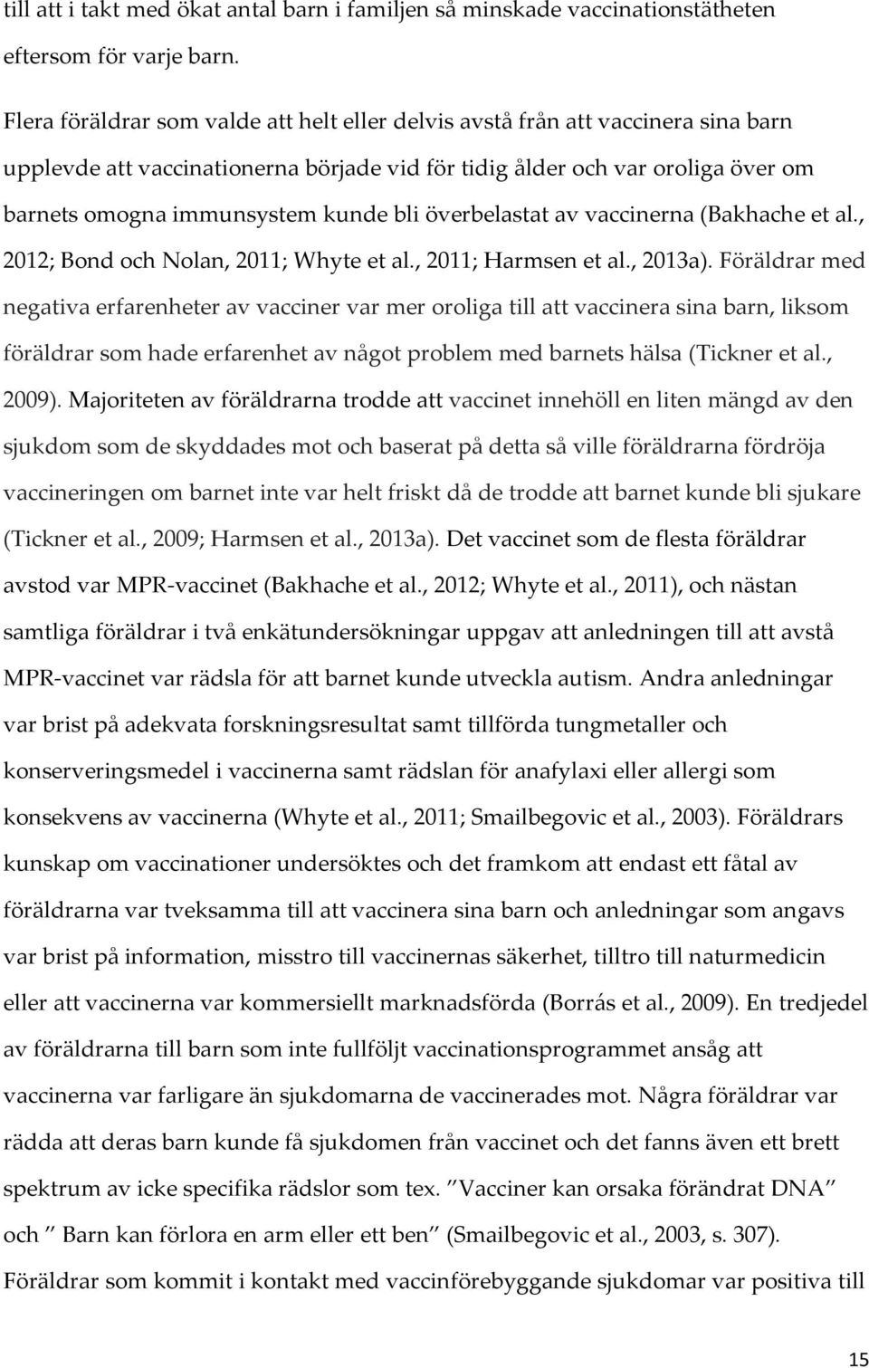 bli överbelastat av vaccinerna (Bakhache et al., 2012; Bond och Nolan, 2011; Whyte et al., 2011; Harmsen et al., 2013a).
