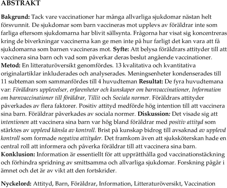 Frågorna har visat sig koncentreras kring de biverkningar vaccinerna kan ge men inte på hur farligt det kan vara att få sjukdomarna som barnen vaccineras mot.