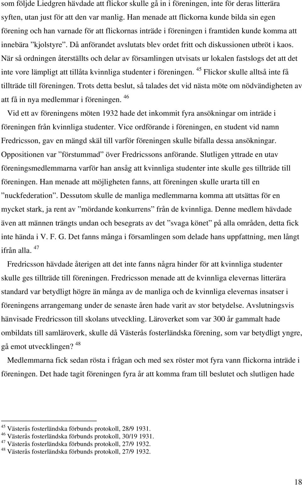 Då anförandet avslutats blev ordet fritt och diskussionen utbröt i kaos.
