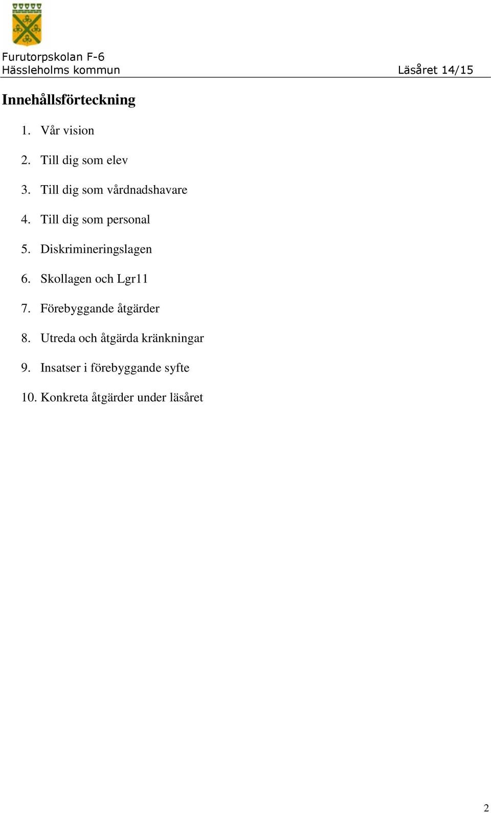 Diskrimineringslagen 6. Skollagen och Lgr11 7. Förebyggande åtgärder 8.