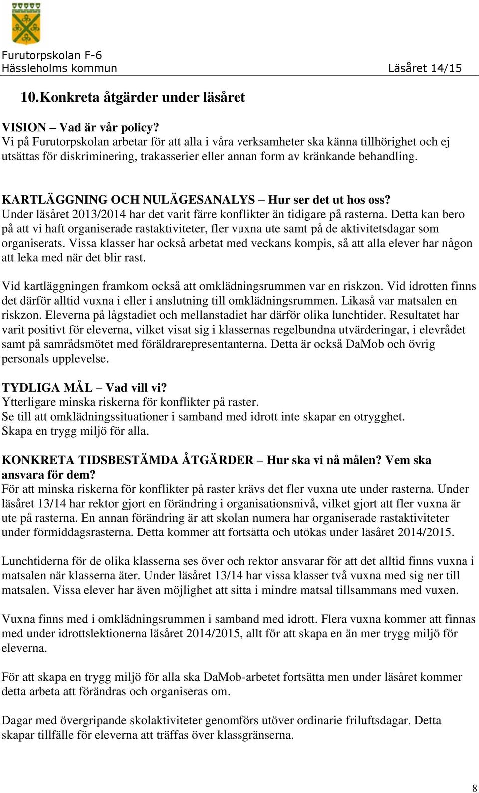 KARTLÄGGNING OCH NULÄGESANALYS Hur ser det ut hos oss? Under läsåret 2013/2014 har det varit färre konflikter än tidigare på rasterna.