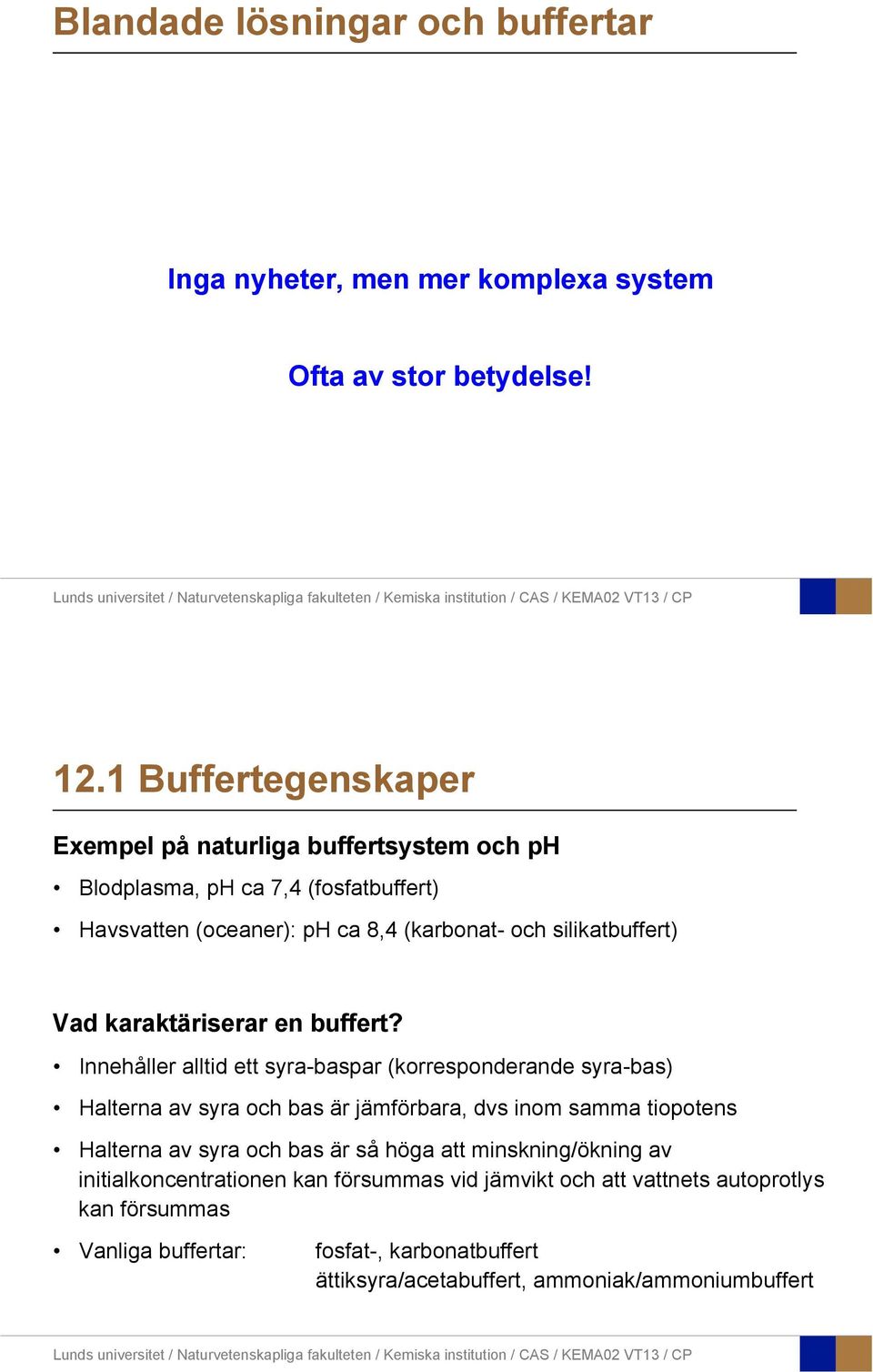 Vad karaktäriserar en buffert?