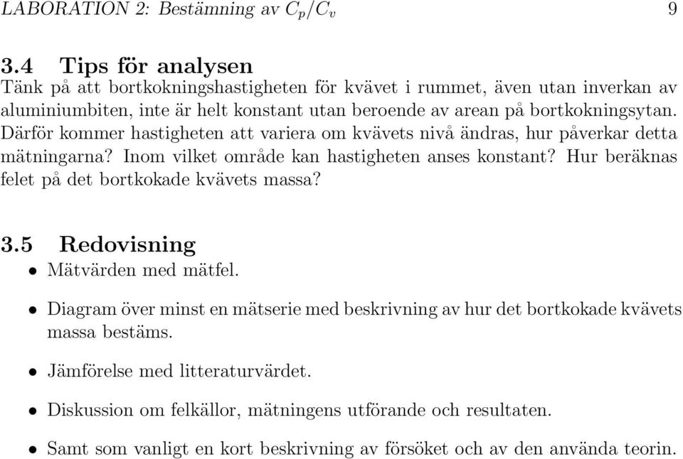 Därför kommer hastigheten att variera om kvävets nivå ändras, hur påverkar detta mätningarna? Inom vilket område kan hastigheten anses konstant?