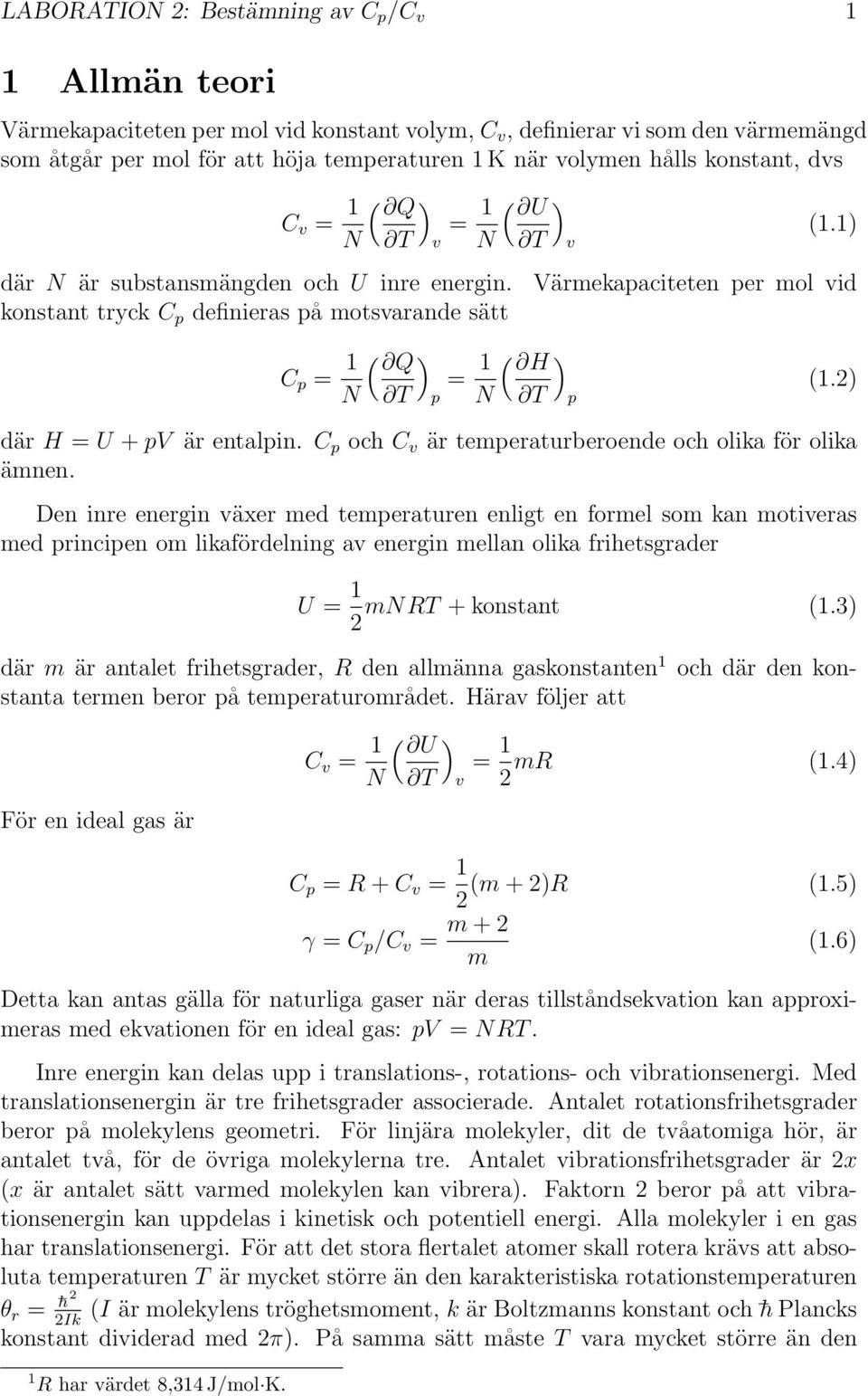 Värmekapaciteten per mol vid konstant tryck C p definieras på motsvarande sätt C p = 1 N ( Q ) = 1 T p N ( H ) T p (1.2) där H = U + pv är entalpin.