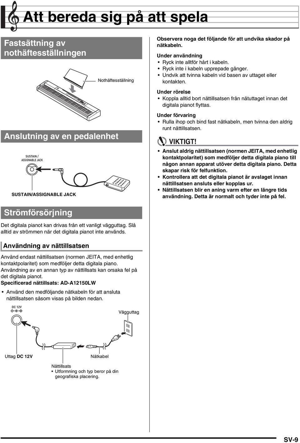 Anslutning av en pedalenhet SUSTAIN/ASSIGNABLE JACK Under förvaring Rulla ihop och bind fast nätkabeln, men tvinna den aldrig runt nättillsatsen.