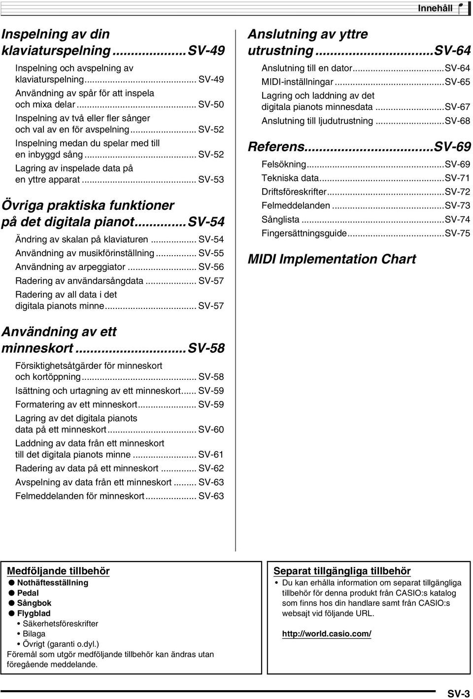 .. SV-53 Övriga praktiska funktioner på det digitala pianot...sv-54 Ändring av skalan på klaviaturen... SV-54 Användning av musikförinställning... SV-55 Användning av arpeggiator.