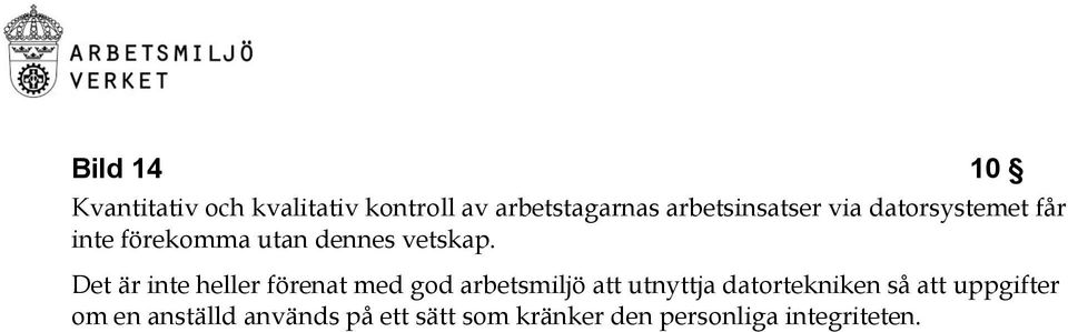 Det är inte heller förenat med god arbetsmiljö att utnyttja datortekniken