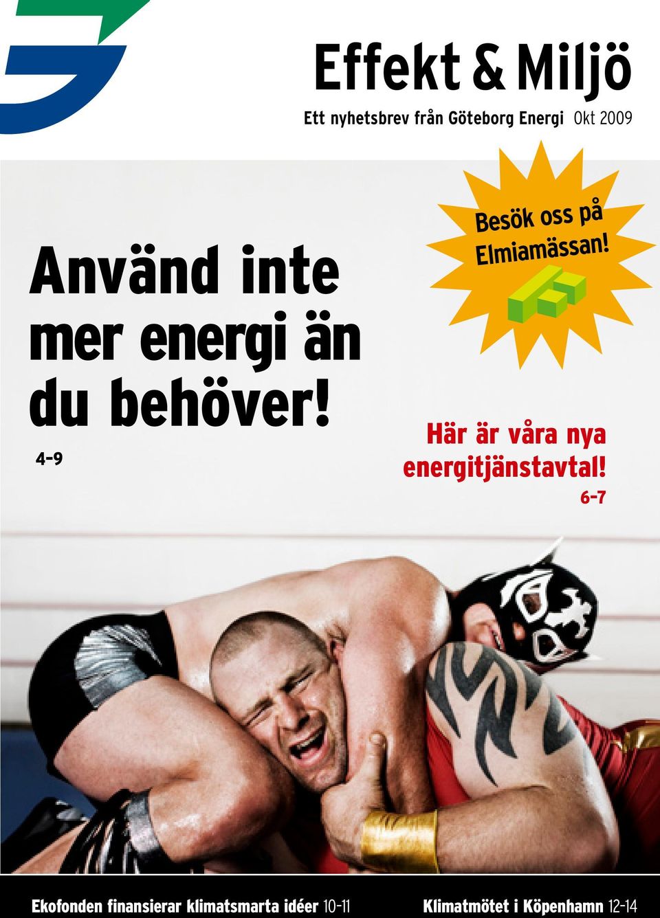 4 9 Besök oss på Elmiamässan!
