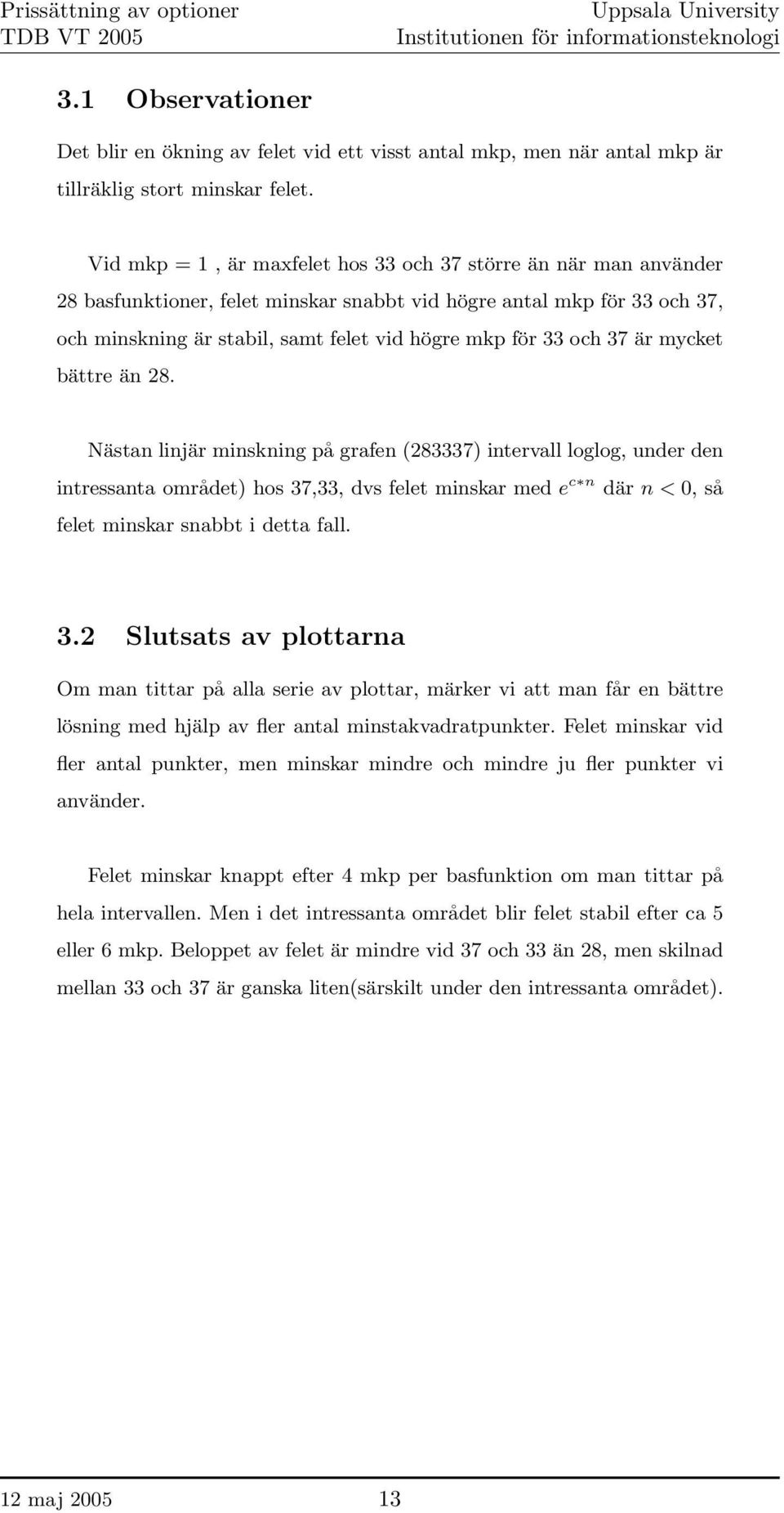 och 37 är mycket bättre än 28.