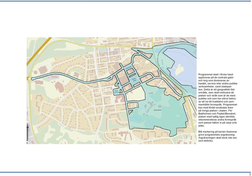 sammanhållet formspråk. Programmet kan med fördel användas även på övriga platser i staden.