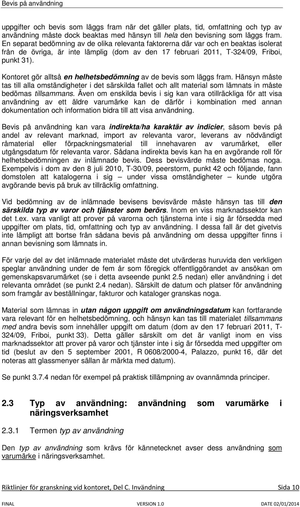 Kontoret gör alltså en helhetsbedömning av de bevis som läggs fram. Hänsyn måste tas till alla omständigheter i det särskilda fallet och allt material som lämnats in måste bedömas tillsammans.