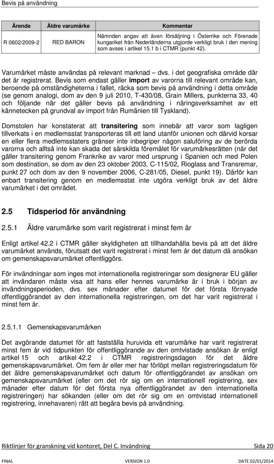 Bevis som endast gäller import av varorna till relevant område kan, beroende på omständigheterna i fallet, räcka som bevis på användning i detta område (se genom analogi, dom av den 9 juli 2010,