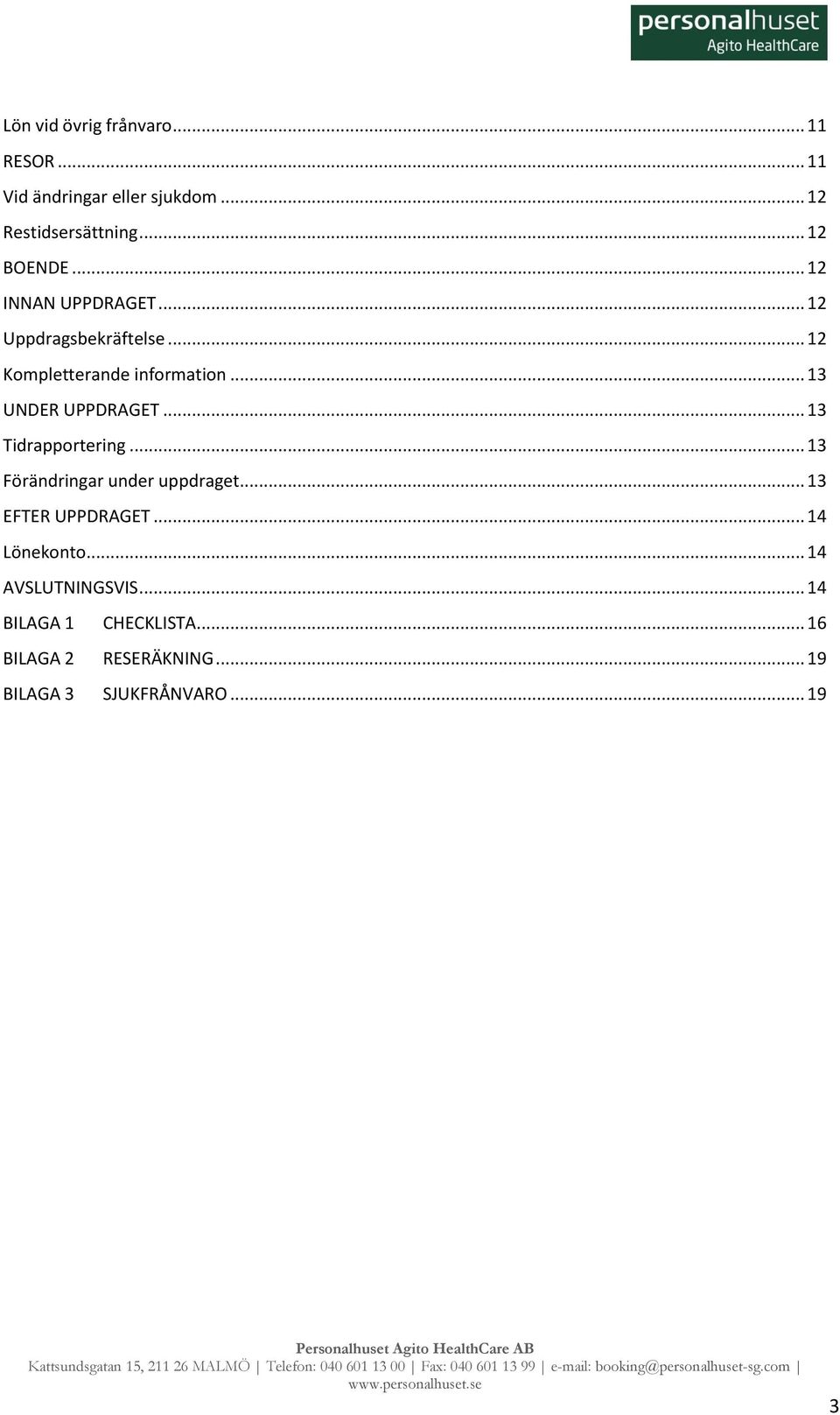 .. 13 Tidrapportering... 13 Förändringar under uppdraget... 13 EFTER UPPDRAGET... 14 Lönekonto.