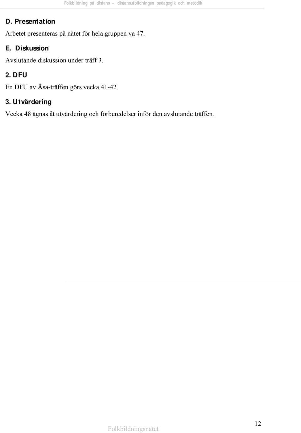 DFU En DFU av Åsa-träffen görs vecka 41-42. 3.