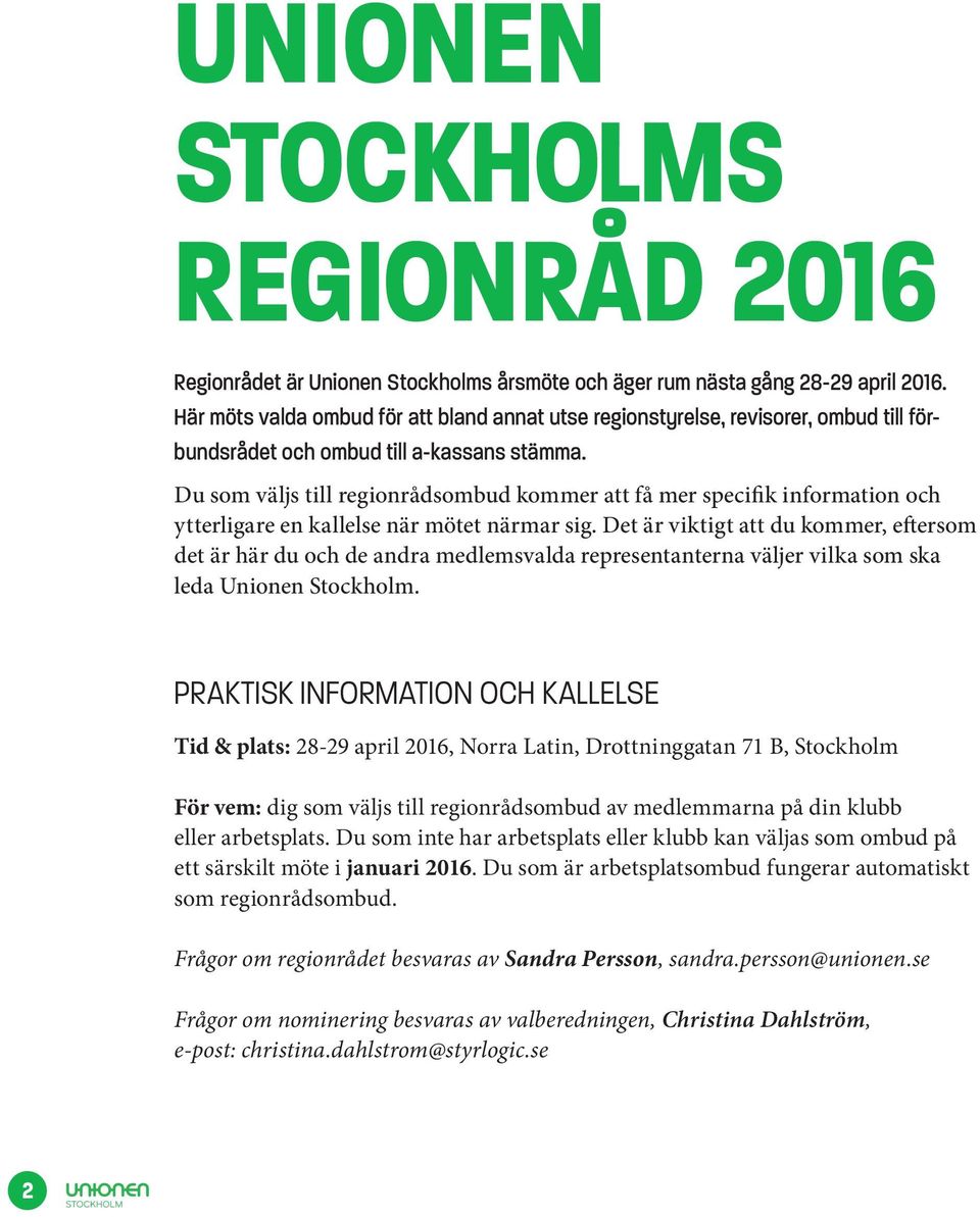 Du som väljs till regionrådsombud kommer att få mer specifik information och ytterligare en kallelse när mötet närmar sig.