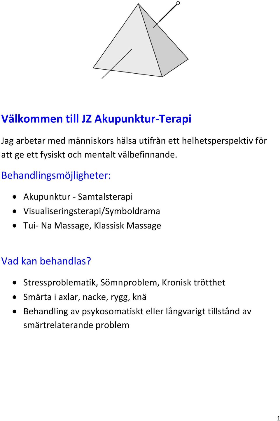 Behandlingsmöjligheter: Akupunktur - Samtalsterapi Visualiseringsterapi/Symboldrama Tui- Na Massage, Klassisk