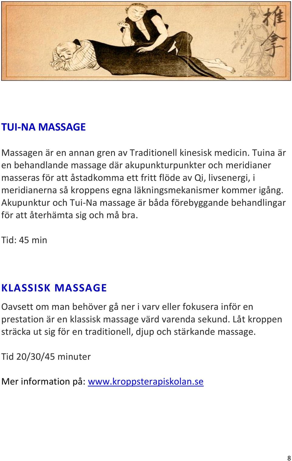 läkningsmekanismer kommer igång. Akupunktur och Tui-Na massage är båda förebyggande behandlingar för att återhämta sig och må bra.