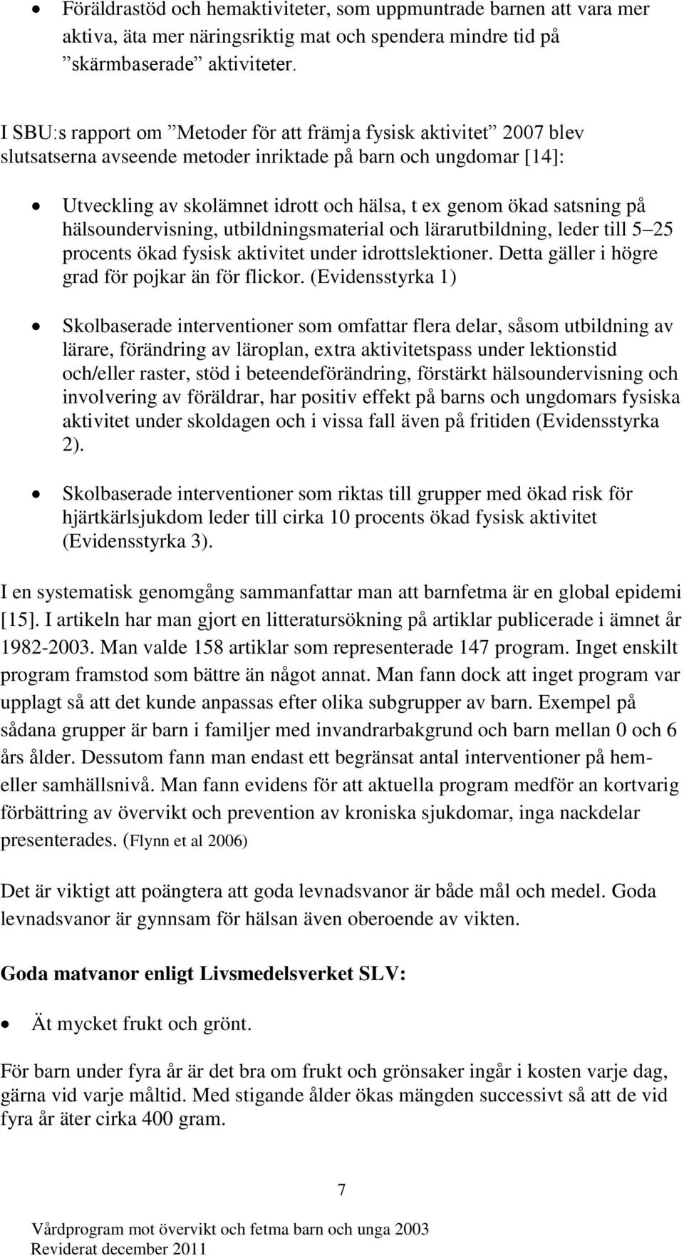 satsning på hälsoundervisning, utbildningsmaterial och lärarutbildning, leder till 5 25 procents ökad fysisk aktivitet under idrottslektioner. Detta gäller i högre grad för pojkar än för flickor.