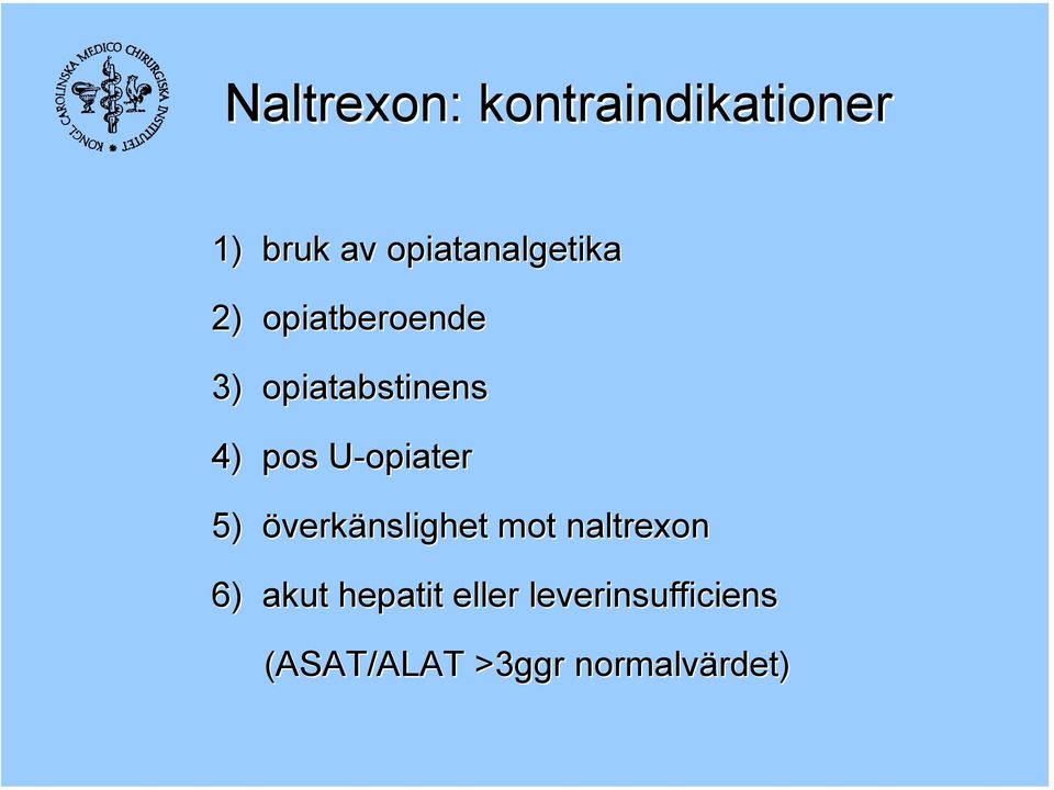 pos U-opiater 5) överkänslighet mot naltrexon 6) akut