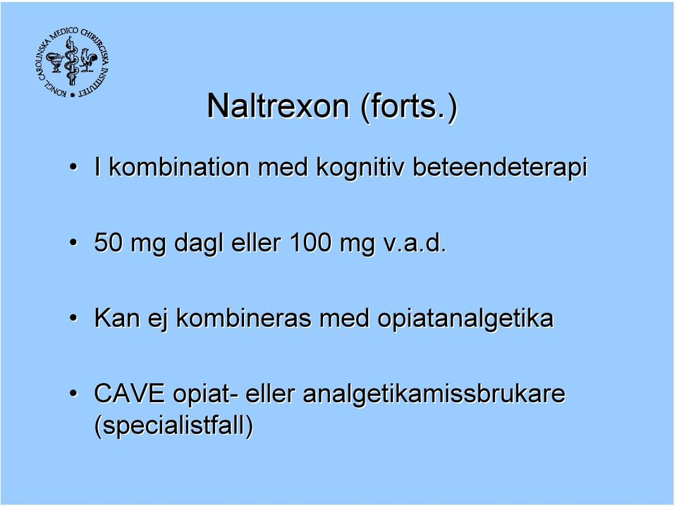 mg dagl eller 100 mg v.a.d. Kan ej kombineras