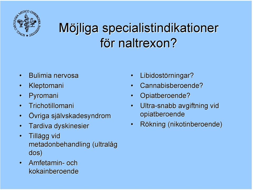 Tardiva dyskinesier Tillägg vid metadonbehandling (ultralåg dos) Amfetamin- och